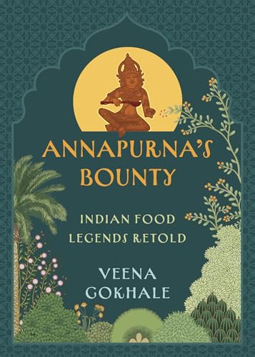 Annapurna's Bounty: Indian Food Legends Retold