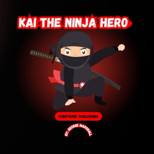 Kai The Ninja Hero: A Ninja Book for Kids