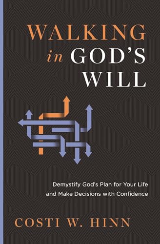 Walking in God's Will: Demystify God's Plan for Your Life and Make Decisions with Confidence