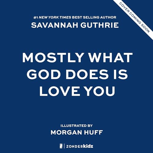 Mostly What God Does is Love You by Savannah Guthrie