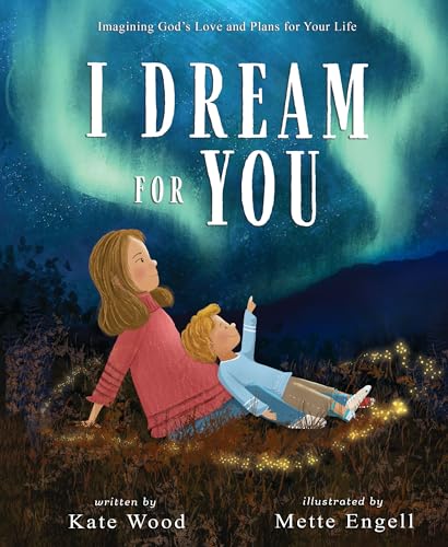 I Dream for You: Imagining God’s Love and Plans for Your Life