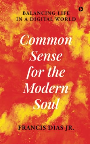 Common Sense for the Modern Soul: Balancing Life in a Digital World