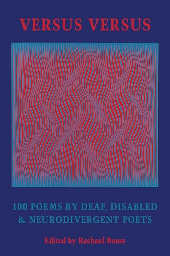 Versus Versus: 100 Poems by Deaf, Disabled & Neurodivergent Poets