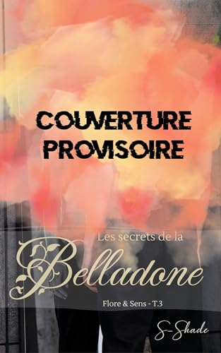Les secrets de la Belladone: DERNIER TOME (Flore & Sens t. 3)