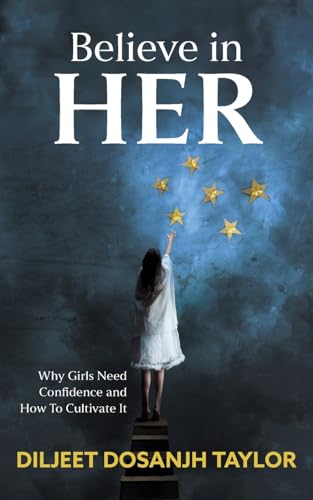 Believe in Her: Why Girls Need Confidence and How to Cultivate It