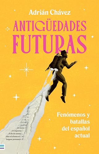 Antigüedades futuras: Fenómenos y batallas de español actual