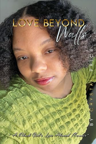 Love Beyond Walls: A Black Girl's Love Abroad Memoir