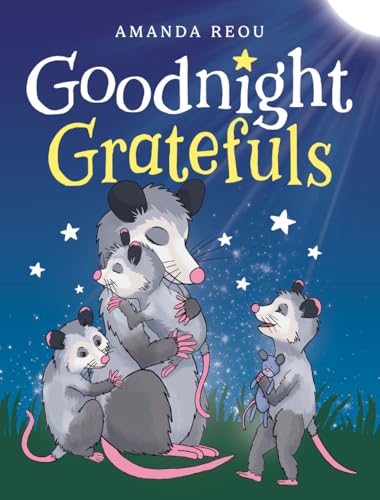 Goodnight Gratefuls : A Children’s Bedtime Book for Kids Age 3-7 About Love and Appreciation