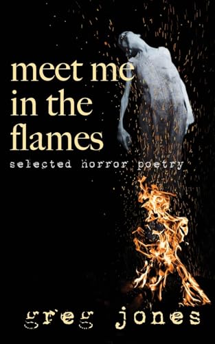 Meet Me in the Flames: Selected Horror Poetry