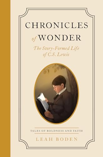 Chronicles of Wonder: The Story-Formed Life of C. S. Lewis