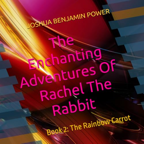 The Enchanting Adventures of Rachel the Rabbit: Book 2: The Rainbow ...
