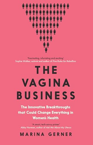 The Vagina Business: The Innovative Breakthroughs that Could Change Everything in Women's Health