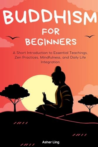Buddhism For Beginners A Short Introduction To Essential Teachings