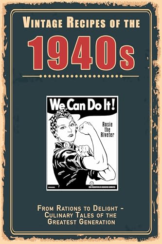 Vintage Recipes of the 1940s: From Rations to Delight – Culinary Tales of the Greatest Generation