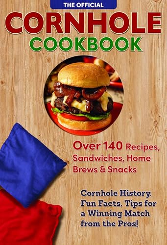 100% Official Cornhole Cookbook: 115 Epic Recipes: Cornhole History, Fun Facts, and Winning Tips! (Fox Chapel Publishing) From Burgers to Dessert, Make the Perfect Backyard Spread for Your Next Game
