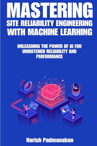 Mastering Site Reliability Engineering with Machine Learning ...