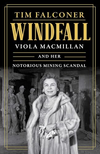 Windfall: Viola MacMillan and Her Notorious Mining Scandal