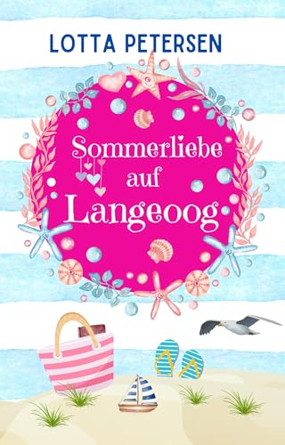 Sommerliebe auf Langeoog: Nordsee-Liebesroman zum Wohlfühlen und mit Happyend