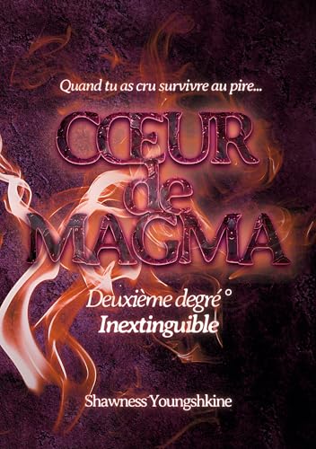 Coeur de magma: Deuxième degré - Inextinguible