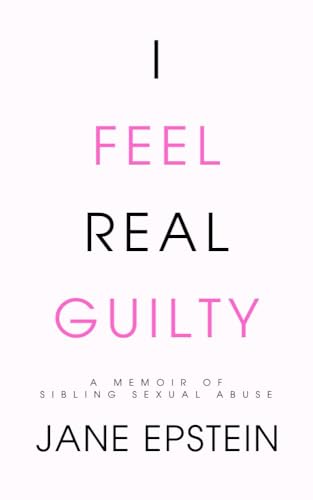 I Feel Real Guilty: A Memoir of Sibling Sexual Abuse