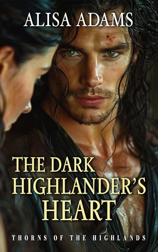 The Dark Highlander’s Heart: A Scottish Medieval Historical Romance