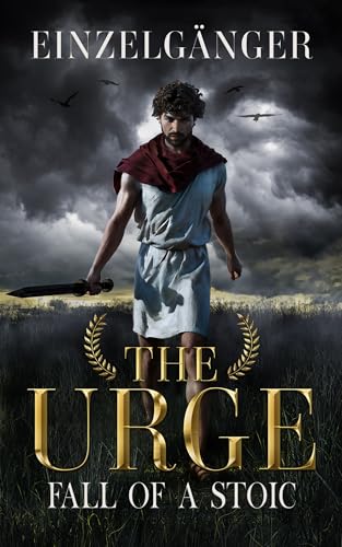 The Urge: Fall of a Stoic - A Tale of a Desperate Man, Stuck Between Reason and Rage