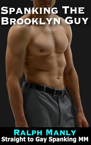 Spanking the Brooklyn Guy: Straight To Gay Spanking MM by Ralph Manly