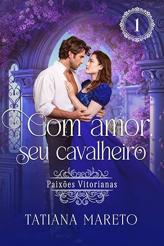 Com amor, seu cavalheiro (Paixões Vitorianas Livro 1)