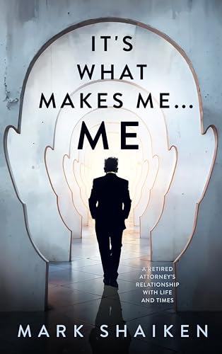 It's What Makes Me... Me: A Retired Attorney's Relationship With Life and Times