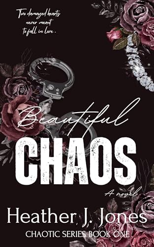 Beautiful Chaos: Two damaged hearts never meant to fall in love.