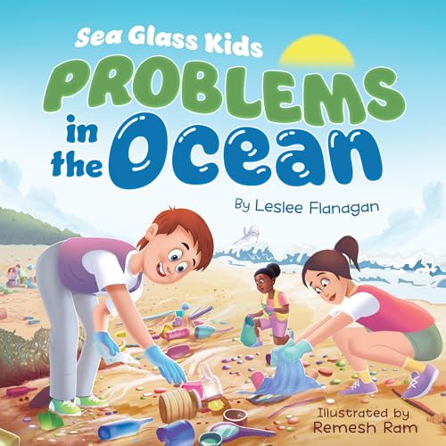 Sea Glass Kids - Problems in the Ocean: A Children's Book about Taking Action Against Marine Trash for Kids Ages 6-10