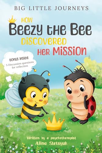 How Beezy the Bee Discovered Her Mission: A Captivating Children's Tale of Leadership and Self-Discovery with Reflective Questions for Kids