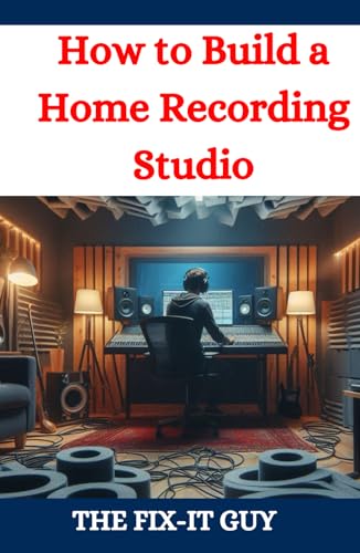 How to Build a Home Recording Studio: A DIY Guide to Creating a ...