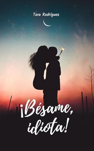 ¡Bésame, idiota!