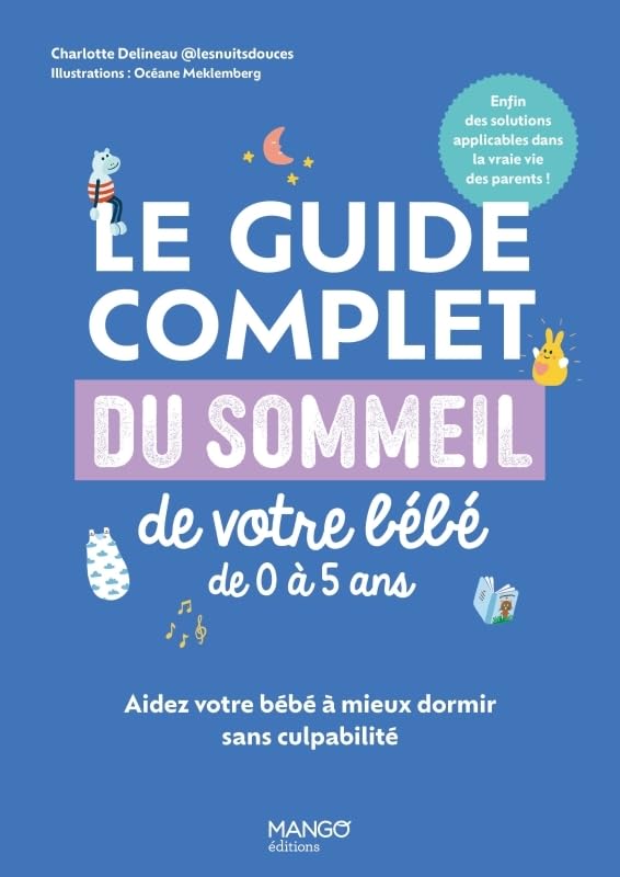 Le guide complet du sommeil de votre bébé de 0 à 5 ans: Aidez votre bébé à mieux dormir sans culpabilité
