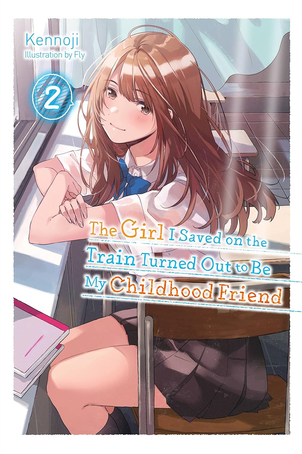 The Girl I Saved on the Train Turned Out to Be My Childhood Friend (Light Novel), Vol. 2