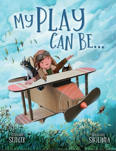My Play Can Be. . . : A Children's Rhyming Book About Imagination