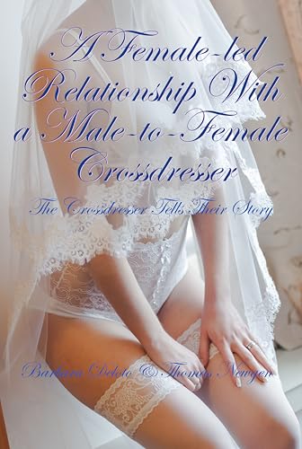 A Female-led Relationship With a Male-to-Female Crossdresser: The Crossdresser Tells Their Story