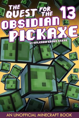 The Quest for the Obsidian Pickaxe 13: An Unofficial Minecraft Book