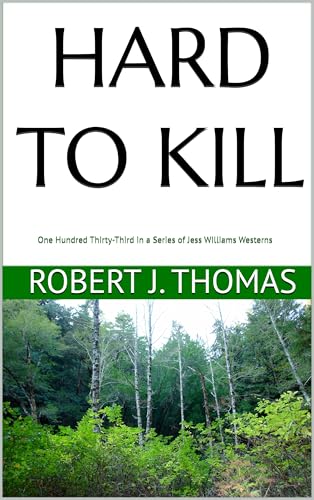 HARD TO KILL: One Hundred Thirty-Third in a Series of Jess Williams Westerns