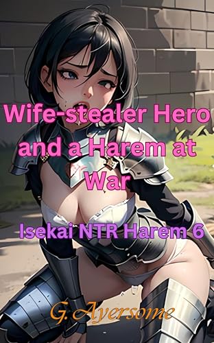 Wife-stealer Hero and a Harem at War: Isekai NTR 6