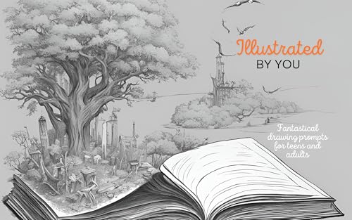 Illustrated by You: Drawing Prompts For Teens