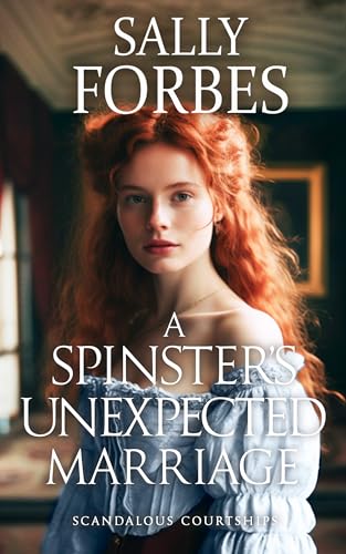 A Spinster’s Unexpected Marriage: A Historical Regency Romance Book