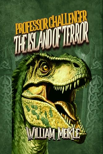 PROFESSOR CHALLENGER: THE ISLAND OF TERROR: A Sequel to Conan Doyle's The Lost World