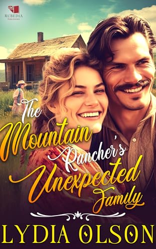 The Mountain Rancher's Unexpected Family: A Western Historical Romance Book