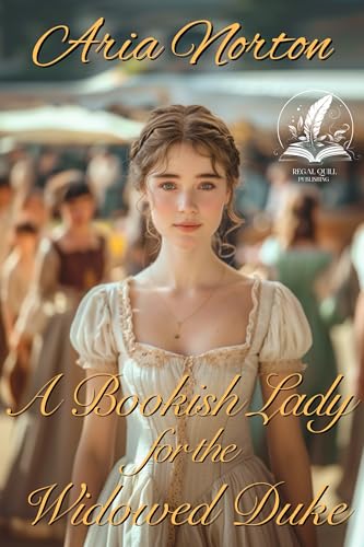 A Bookish Lady for the Widowed Duke: A Historical Regency Romance Novel