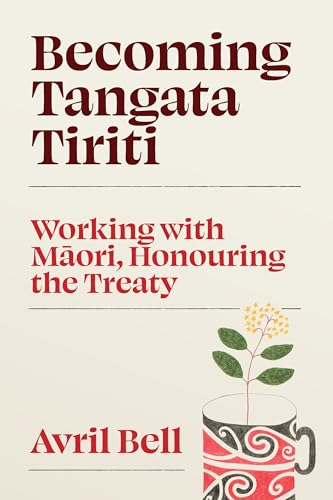 Becoming Tangata Tiriti: Working with Maori, Honouring the Treaty