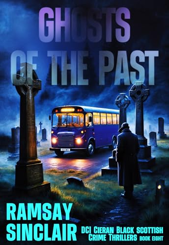 Ghosts of the Past: A DCI Cieran Black Scottish Crime Thriller