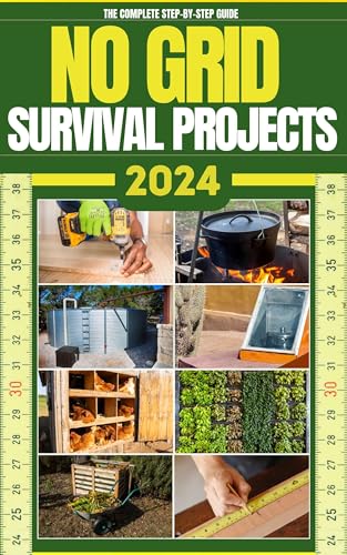 No Grid Survival Projects Book 2024: The Complete Step-by-Step Guide ...