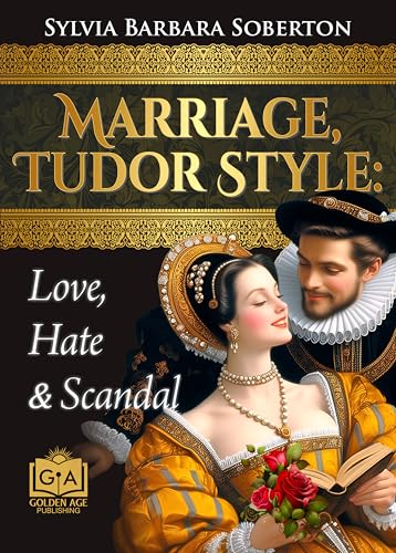 Marriage, Tudor Style: Love, Hate & Scandal